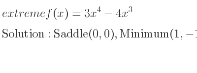 The extreme f(x)=3x^4-4x^3 is Saddle(0,0),Minimum(1,-1)